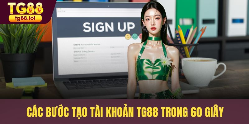 Các bước tạo tài khoản TG88 trong 60 giây