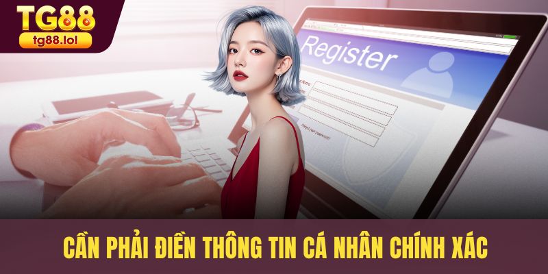 Cần phải điền thông tin cá nhân chính xác