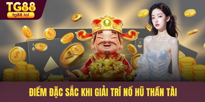 Điểm đặc sắc khi giải trí nổ hũ thần tài