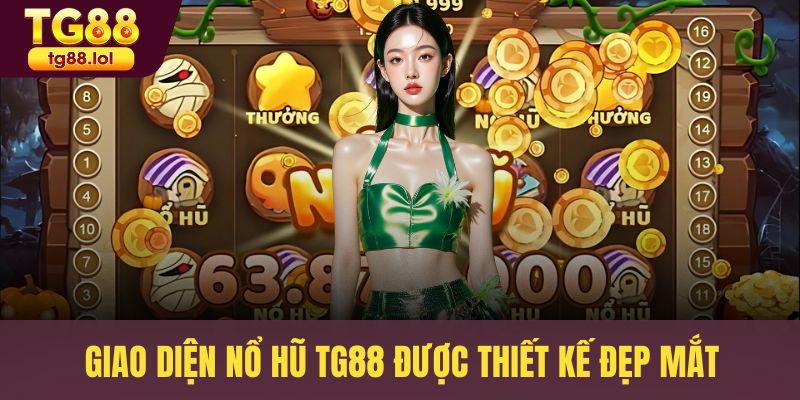 Giao diện nổ hũ TG88 được thiết kế đẹp mắt