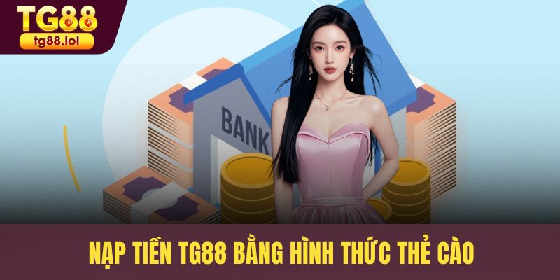 Nạp tiền TG88 bằng hình thức thẻ cào
