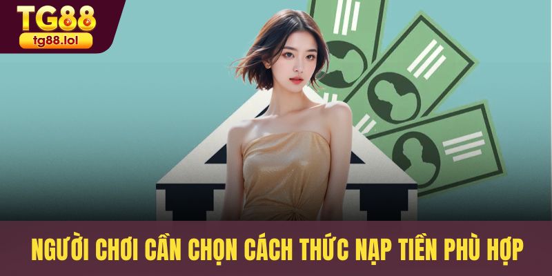 Người chơi cần chọn cách thức nạp tiền phù hợp